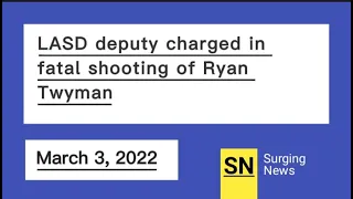 LASD deputy charged in fatal shooting of Ryan Twyman