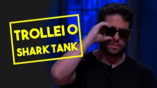 O DIA EM QUE EU TROLLEI O SHARK TANK