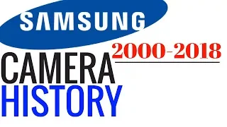 Samsung Camera History (2000-2018) Phones with Great Camera !!