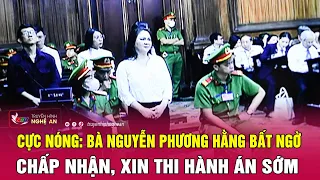 Cực nóng: Bà Nguyễn Phương Hằng bất ngờ chấp nhận, xin thi hành án sớm | Nghệ An TV