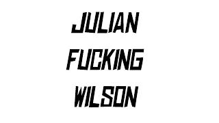 JULIAN FUCKING WILSON