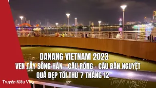 Living in Da Nang Vietnam | Ven Tây Sông Hàn - Cầu Bán Nguyệt - Cầu Rồng