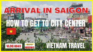 HOW TO GO TO CITY CENTER FROM HO CHI MINH AIRPORT SAIGON | ARRIVAL IN TAN SON NHAT