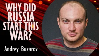 Andrey Buzarov - Why did Russia Start it's Full-scale War in 2022, and what did it Hope to Achieve?