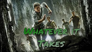 Whatever it Takes || The Maze runner