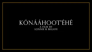 Kónááhoot'éhé | A Film by Lonnie R Begaye