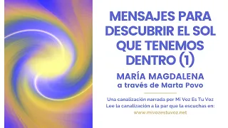 MENSAJES PARA DESCUBRIR EL SOL QUE LLEVAMOS DENTRO (1) | Mª Magdalena a través de Marta Povo