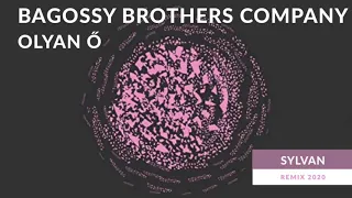 BAGOSSY BROTHERS COMPANY -  OLYAN Ő  (Sylvan Star remix)