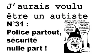 J'aurais voulu être un autiste - N°31 : Police partout, sécurité nulle part !