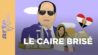 Le Caire brisé - ARTE Radio Podcasts