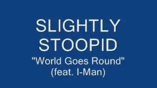 slightly stoopid - world goes round