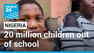 Nigeria's education crisis: 20 million children out of school • FRANCE 24 English