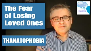 The fear of Losing Loved Ones - Thanatophobia