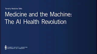 Medicine and the Machine: The Artificial Intelligence Health Revolution (a Temerty Medicine Talk)