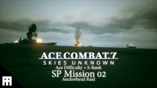 ACE COMBAT 7: SP Mission 02[Anchorhead Raid][ACE Difficulty - S-Rank][PC-No commentary]