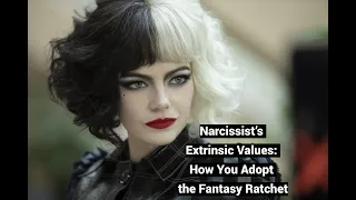 Narcissist’s Extrinsic Values: How You Adopt the Fantasy Ratchet