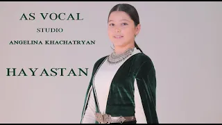 As Vocal - Angelina Khachtryan / Hayastan - Անգելինա Խաչատրյան  (Երգի հեղինակ ՝ Սարգիս Ավետիսյան )