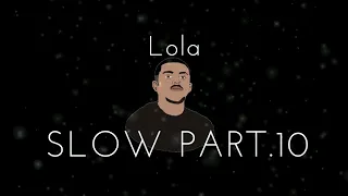 RK - Lola ( Slow Part. 10 )
