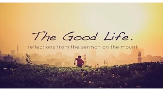The Good Life, Part 16 - “A Deeper Trust”  (Matthew 5:38-42)