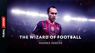 Andres Iniesta -  The Wizard of Football