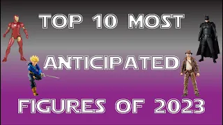 Top 10 Most Anticipated Figures of 2023