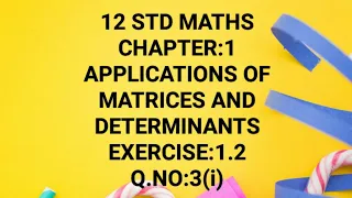 12 STD MATHS |CHAPTER:1| APPLICATIONS OF MATRICES AND DETERMINANTS |EXERCISE:1.2|Q.NO:3(i)