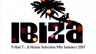 IBIZA TRIBAL TECH HOUSE SELECTION SUMMER 2017