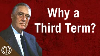 Why Did FDR Run for a Third Term? | Casual Historian