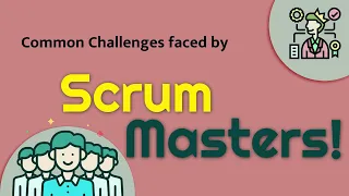 Scrum Master Challenges - Here are the most common challenges faced by Professional Scrum Masters