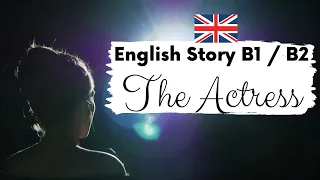 INTERMEDIATE ENGLISH STORY 🎭 The Actress 🎭 Level 3 / 4 / B1 / B2 | British Accent with Subtitles