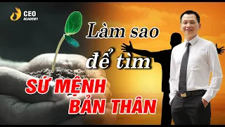 Làm Sao Để Tìm Ra Sứ Mệnh Mục Đích Của Cuộc Đời Con Người | Trường Doanh Nhân Ceo Việt Nam