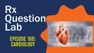 Question Lab - Episode 160: Cardiology