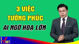 3 việc tưởng Phúc ai ngờ là Họa