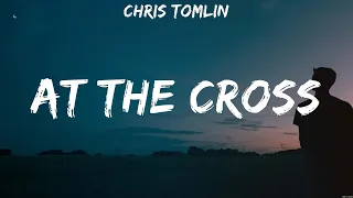Chris Tomlin - At the Cross (Lyrics) Hillsong UNITED, Matt Maher, Crowder