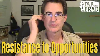 Resistance to Opportunities? (Looking for a Job, Relationship, etc...) - Tapping with Brad Yates