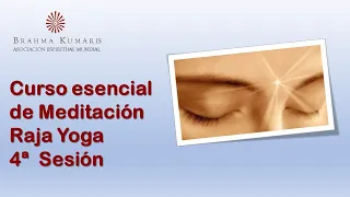 Cuarta Sesión del Curso Esencial de Meditación Raja Yoga