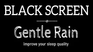 GENTLE Rain Sounds for Sleeping Dark Screen | SLEEP & RELAXATION | Black Screen