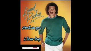 Stuck on you - Lionel Richie [ 1 hour loop ]