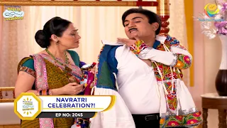 Ep 2045- Navratri Celebration?! | Taarak Mehta Ka Ooltah Chashmah | Full Episode | तारक मेहता