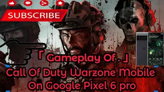 Warzone Mobile on Google pixel 6 pro 60 to 40 Fps Smooth Gameplay 🔥💯