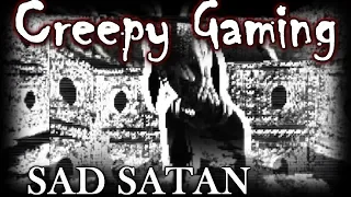 Creepy Gaming - SAD SATAN (Episode 99)