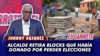 Johnny Vásquez | Alcalde retira blocks que había donado por perder elecciones | El Garrote