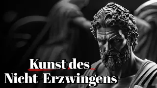 Erzwingen Sie nichts: Die Kunst, Dinge geschehen zu lassen | Stoizismus.