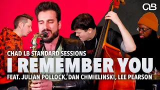 I Remember You - Chad LB Standard Sessions feat. Julian Pollock, Dan Chmielinski, Lee Pearson