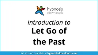 Introduction to Let Go of the Past | Hypnosis Downloads