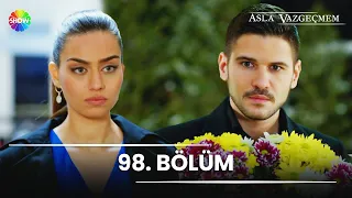 Asla Vazgeçmem 98. Bölüm - HD