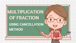 Multiplication of Fractions using Cancellation Method