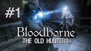 Bloodborne: The Old Hunters DLC BLIND Full Playthrough [Part 1] - The Past?