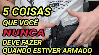 5 Coisas que NÃO se deve fazer quando estiver ARMADO