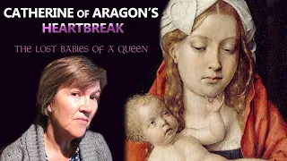 Catherine of Aragon’s Heartbreak: The Lost Babies of a Queen